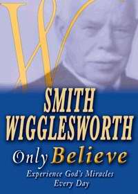 Only Believe - Smith Wigglesworth (Paperback)